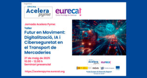 Jornada Acelera Pyme: Taller “Futur en Moviment: Digitalització, IA i Ciberseguretat en el Transport de Mercaderies”