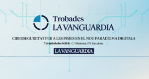 Trobades La Vanguardia – Ciberseguretat per a les pimes en el nou paradigma digital